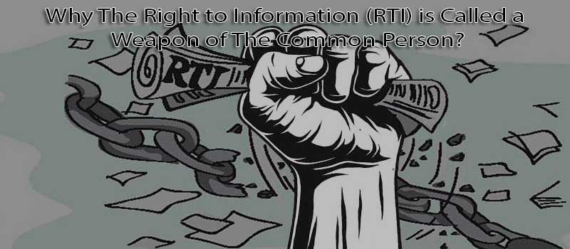 Why the right to information (RTI) is called a weapon of the common person?